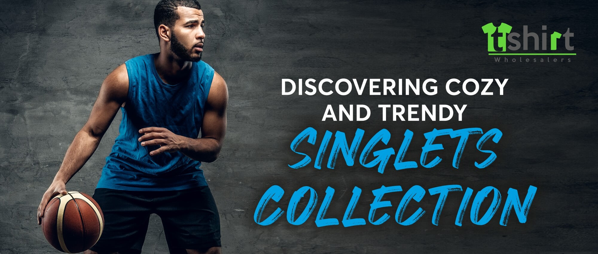 DISCOVERING COZY AND TRENDY-SINGLETS COLLECTION