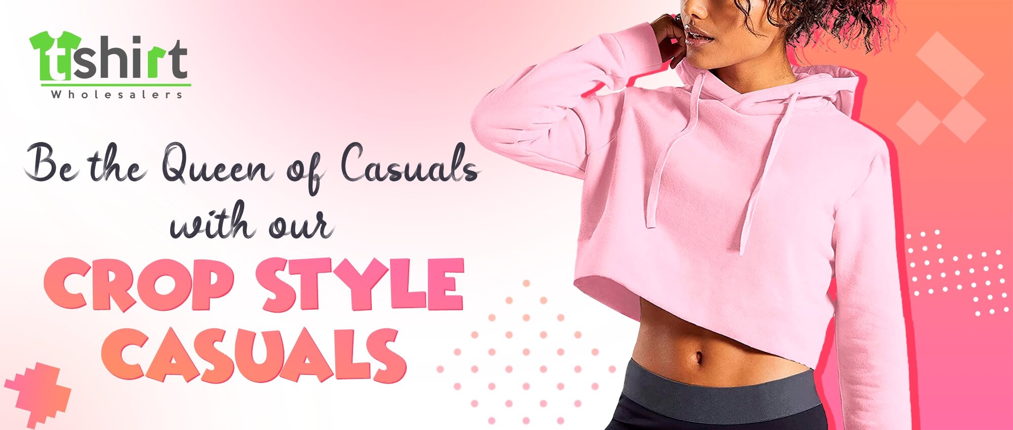 BE THE QUEEN OF CASUALS WITH OUR CROP-STYLE CASUALS