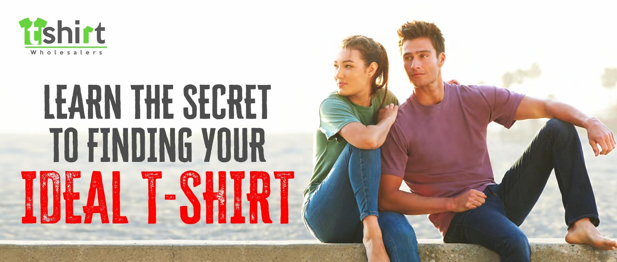 LEARN THE SECRET TO FINDING YOUR IDEAL T-SHIRT