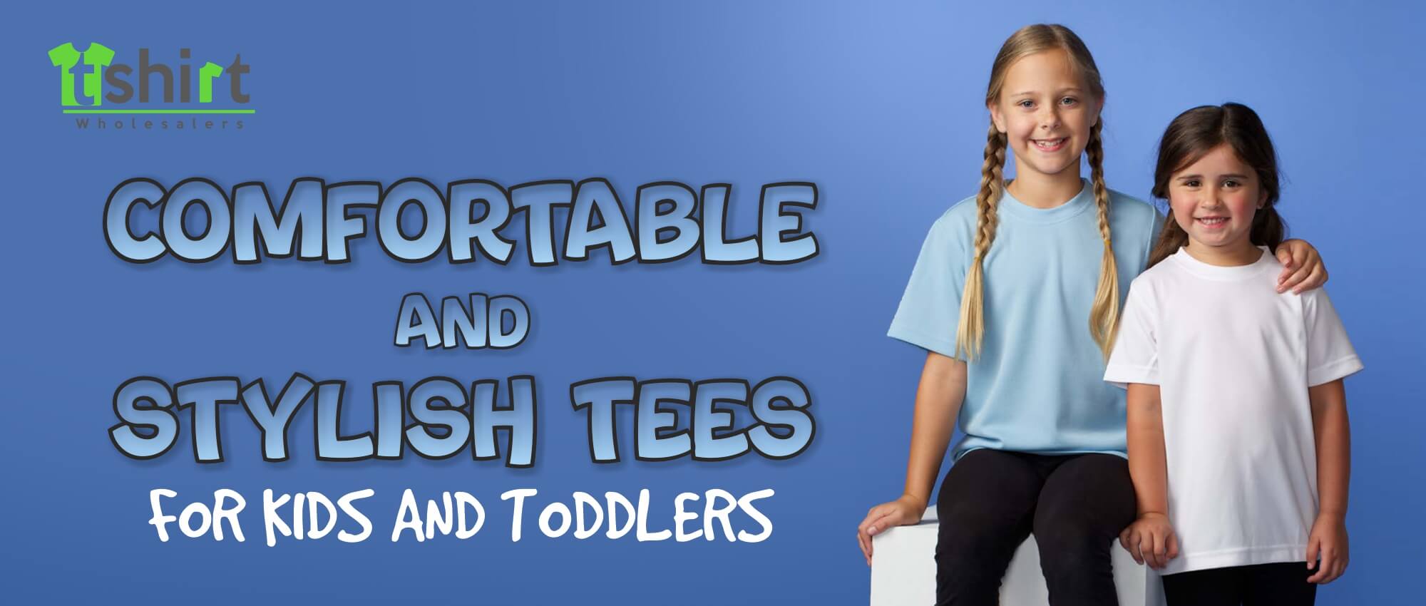 COMFORTABLE AND STYLISH TEES FOR KIDS AND TODDLERS