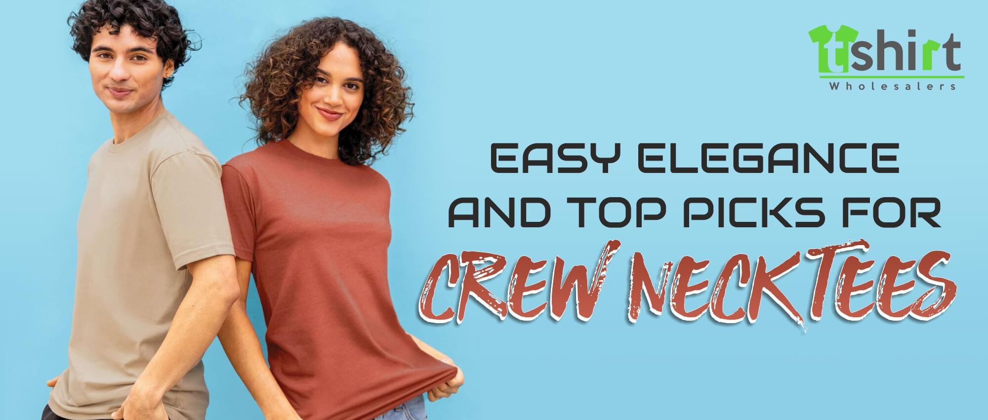 EASY ELEGANCE AND TOP PICKS FOR CREW NECK TEES