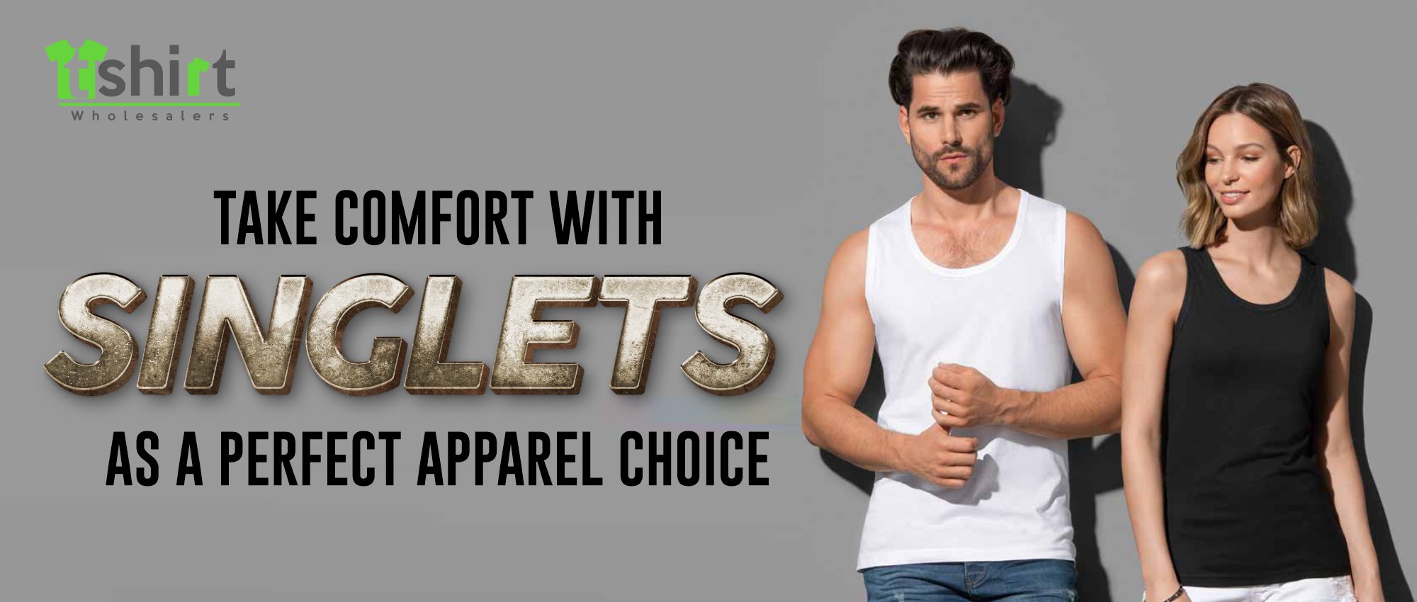 TAKE COMFORT WITH SINGLETS AS A PERFECT APPAREL CHOICE