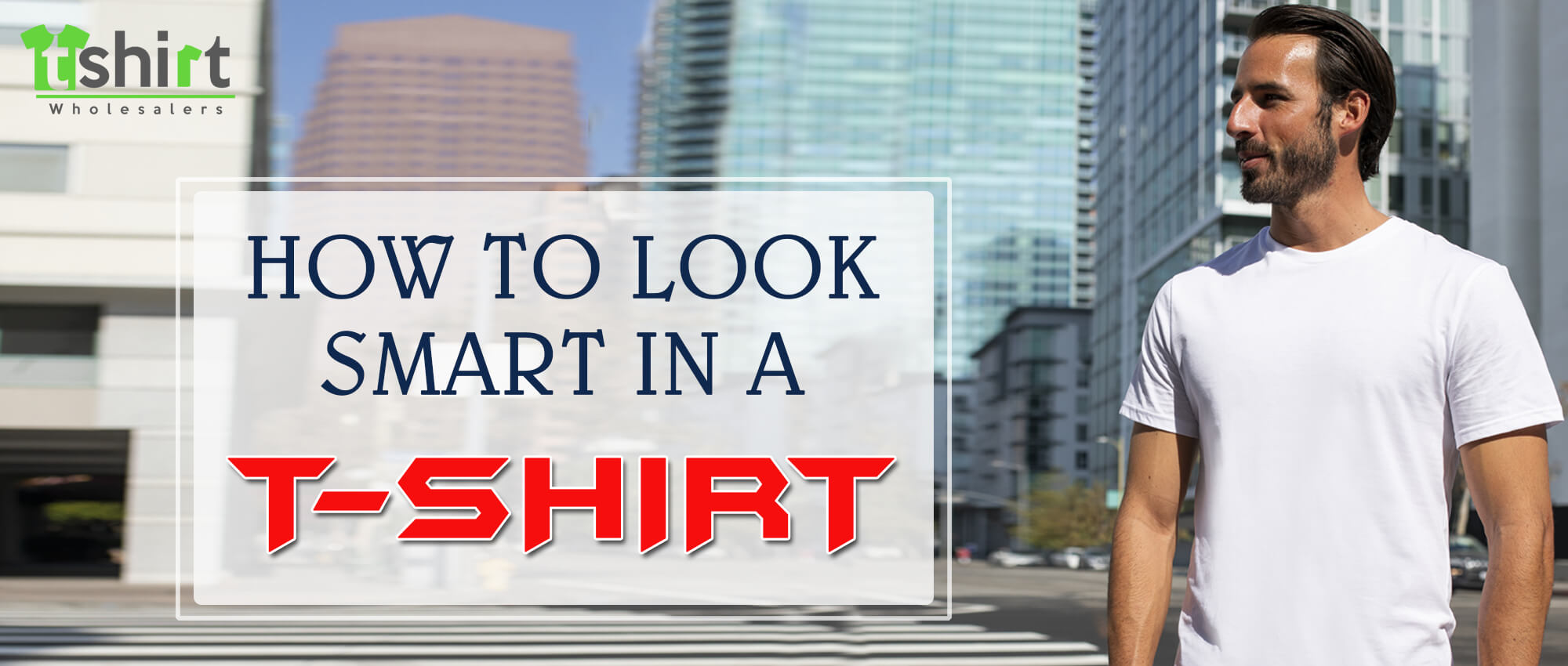 HOW TO LOOK SMART IN A T-SHIRT
