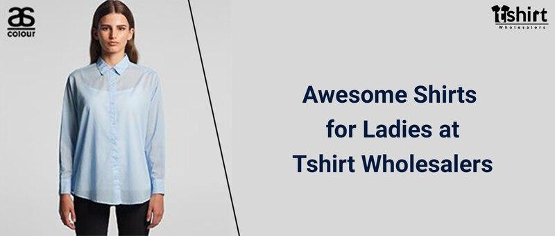 Awesome Shirts for Ladies at Tshirt Wholesalers