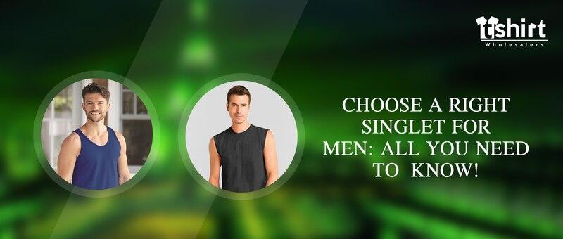 Choose the right singlet for men: All you need to know!