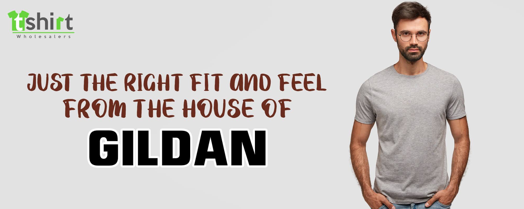 JUST THE RIGHT FIT AND FEEL - FROM THE HOUSE OF GILDAN
