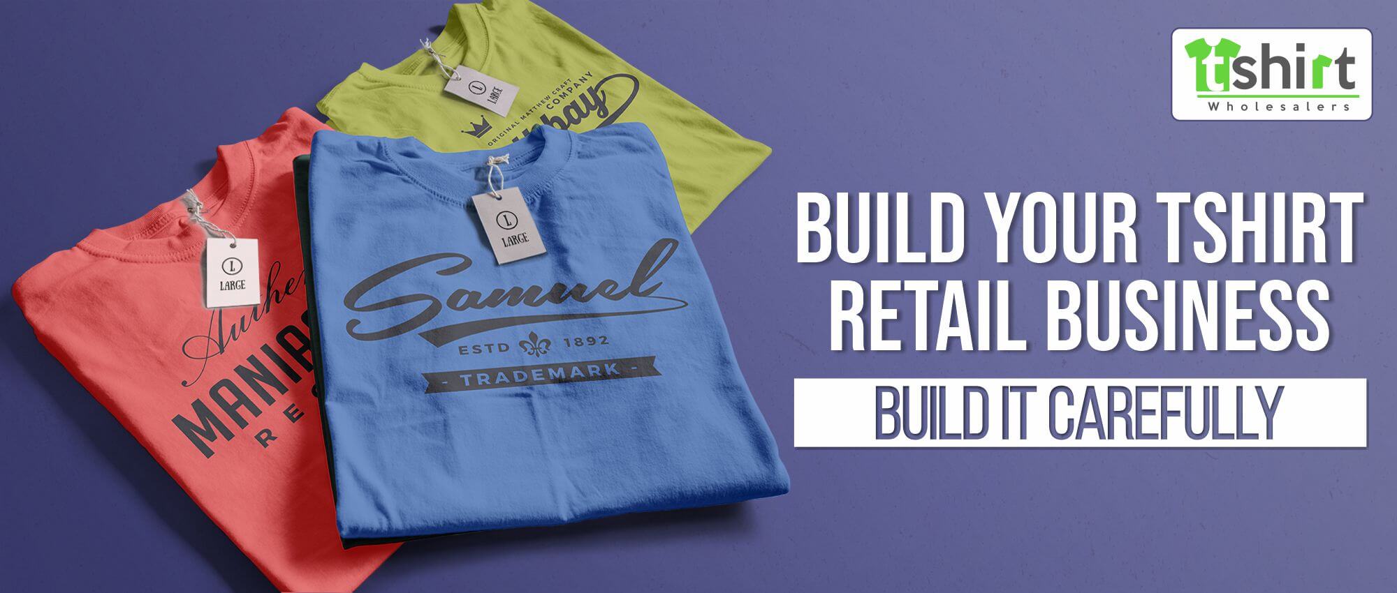 BUILD YOUR TSHIRT RETAIL BUSINESS. BUILD IT CAREFULLY