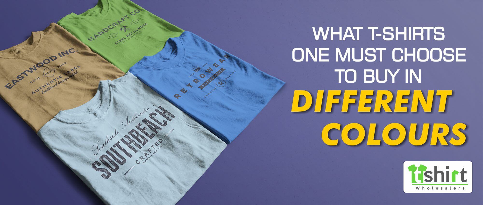 WHAT T-SHIRTS ONE MUST CHOOSE TO BUY IN DIFFERENT COLORS