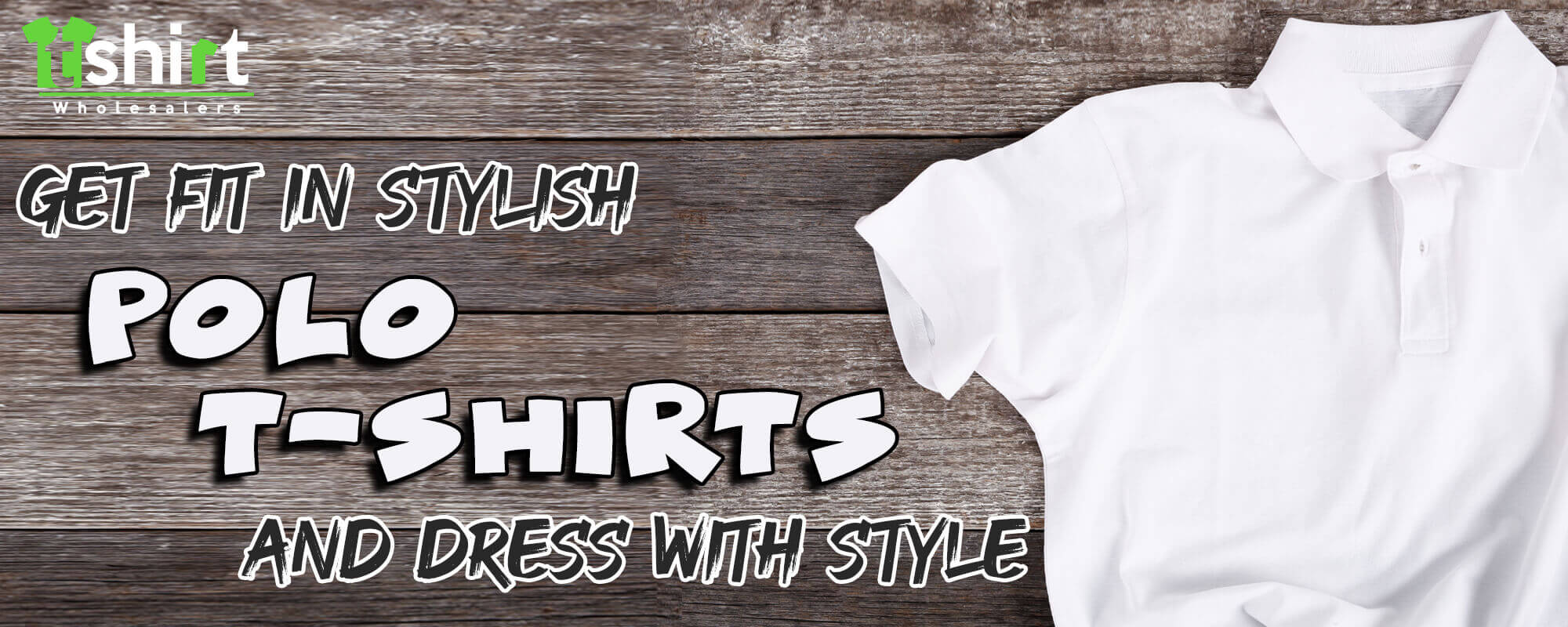 GET FIT IN STYLISH POLO T-SHIRTS AND DRESS WITH STYLE